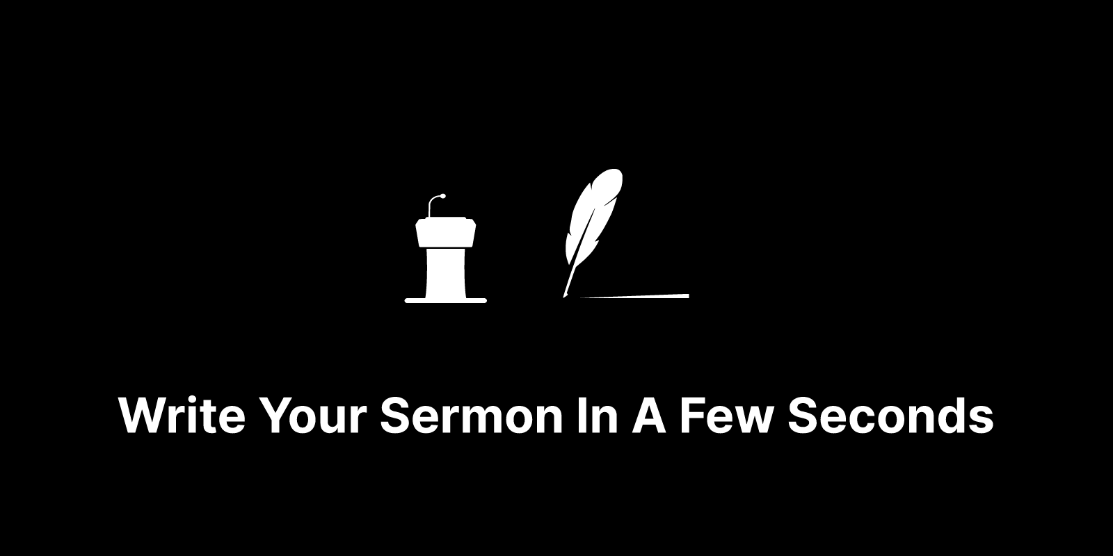 Write Your Sermon In Seconds, Not Hours.
